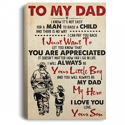 To My Dad I Know Its Not Easy For A Man To Raise A Child - Firefighter Dad Framed Canvas - Unframed Poster