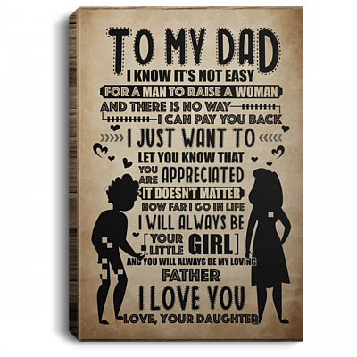 To My Dad I Know It's Not Easy For A Man To Raise A Woman Framed Canvas Prints - Unframed Poster - Wall Art
