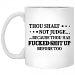 Thou Shalt Not Judge Because Thou Has Fucked Ceramic Coffee Mug - Beer Stein - Water Bottle - Color Changing Mug