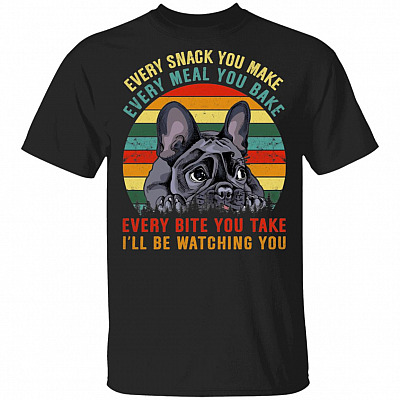 Vintage Every Snack You Make Every Meal You Bake I'll Be Watching You Funny French Bulldog T-Shirt
