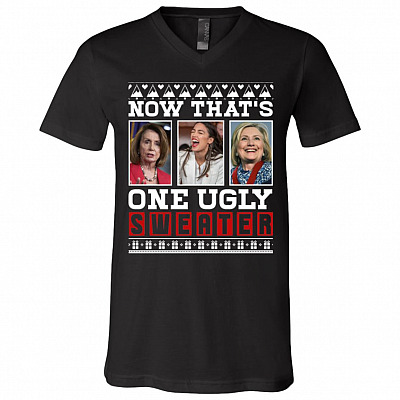Now That's One Ugly Sweater Pelosi AOC and Clinton Political T-Shirt - V-Neck Shirt