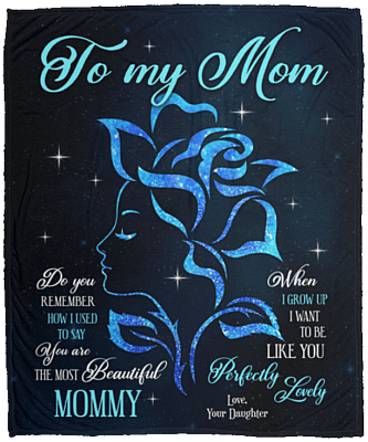 To My Mom Remember How I Used To Say You Are The Most Beautiful Fleece Blanket - Sherpa Blanket - Woven Blanket