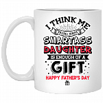 Father Day I Think Me Being Your Smartass Daughter Is Enough Coffee Mug - Travel Mug -Water Bottle