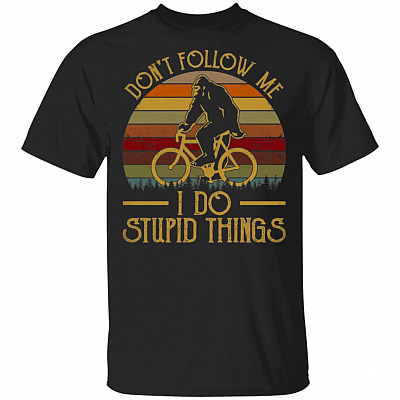 Don't Follow Me I Do Stupid Things T-Shirt - Funny Bigfoot Mountain Biking Shirt