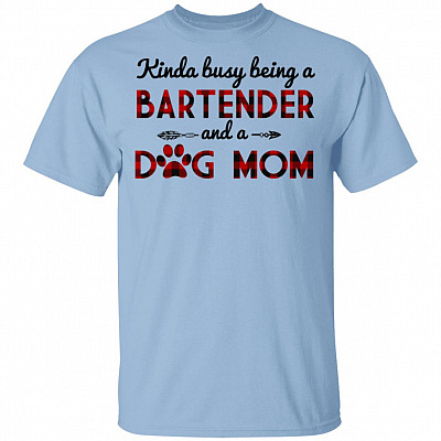 Kinda Busy Being A Bartender And A Dog Mom T-Shirt