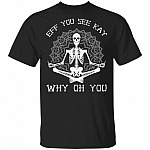 EFF You See Kay Oh Why You T-Shirt - Funny Skull Yoga Fck Shirt