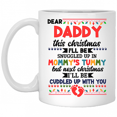 Dear Daddy This Christmas I'll Be Snuggled Up In Mommy's Tummy Coffee Mug - Beer Stein - Water Bottle