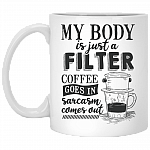 My Body Is Just a Filter Coffee Goes in Sarcasm Comes Out Coffee Mug-Travel Mug-Water Bottle