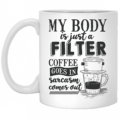 My Body Is Just a Filter Coffee Goes in Sarcasm Comes Out Coffee Mug-Travel Mug-Water Bottle