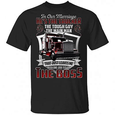 In Our Marriage He's The Trucker The Touch Guy The Main Man T-Shirt for Wife