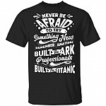 Never Be Afraid to Try Something New T-Shirt