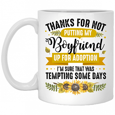 Thanks For Not Putting My Boyfriend Up For Adoption Mug - Beer Stein - Water Bottle - Color Changing Mug