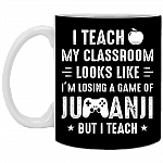 I Teach My Classroom Looks Like I'm Losing a Game Ceramic Coffee Mug - Beer Stein - Water Bottle
