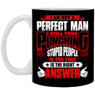 I Am Not a Perfect Man I Still Think Punching Stupid People Ceramic Coffee Mug - Beer Stein - Water Bottle