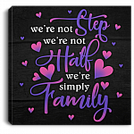 We're Not Step We're Not Hall We're Simply Family Gallery Wrapped Framed Canvas Prints - Unframed Poster