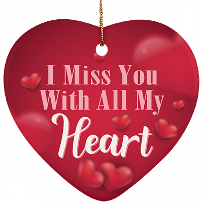 I Miss You With All My Heart Ornament Keepsake - Memorial Heart Porcelain Ceramic Ornament