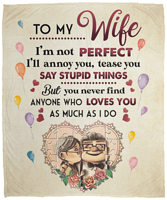 To My Wife I'm Not Perfect Fleece Blanket - Premium Sherpa Blanket - Woven Blanket