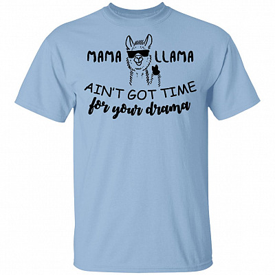 Mama Llama Ain't Got Time For Your Drama T-Shirt