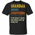 Grandma Knows Everything If She Doesn't Know She Makes Stuff Up Really Fast T-Shirt