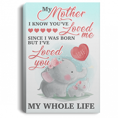 My Mother I Know You're Loved Me Since I Was Born Cute Elephant Framed Canvas Prints - Unframed Poster