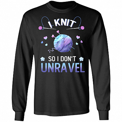 I Knit So I Don't Unravel Funny Knitting Hoodie - Long Sleeve - Sweatshirt