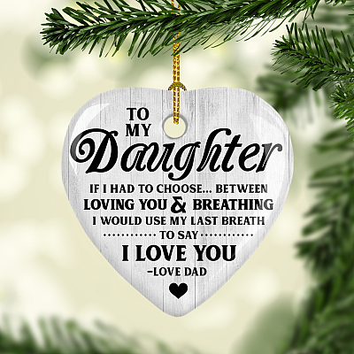 Alternative view of To My Daughter If I Had To Choose Between Loving You Ornament Keepsake - Heart Porcelain Ceramic Ornament