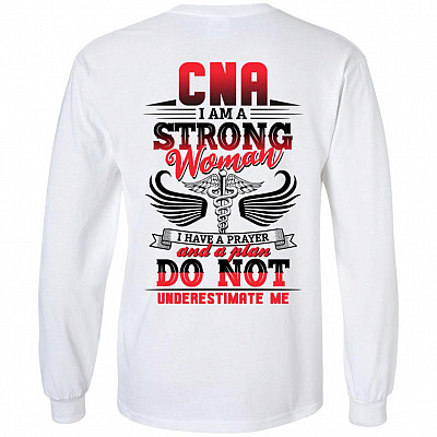 CNA I Am A Strong Woman I Have A Prayer And A Plan Hoodie - Sweatshirt - Long Sleeve Shirt Print On Back Only