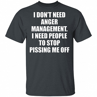 Alternative view of I Don't Need Anger Management I Need People to Stop Pissing Me Off Funny Sarcasm T-Shirt
