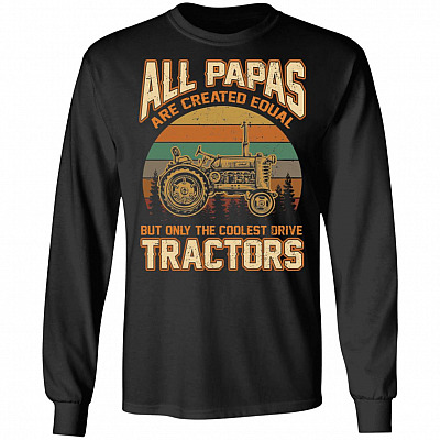 All Papas Are Created Equal But Only The Coolest Drive Tractors Hoodie - Sweatshirt - Long Sleeve Shirt