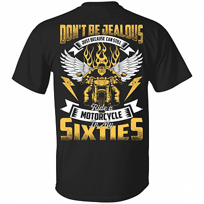 Don't Be Jealous Just Because-I-Can Still Ride A Motorcycle In My Sixties Print On Back T-Shirt