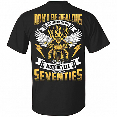 Don't Be Jealous Just Because-I-Can Still Ride A Motorcycle In My Seventies Print On Back T-Shirt
