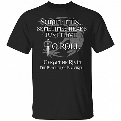 Sometimes Heads Just Have to Roll the Butcher T-Shirt