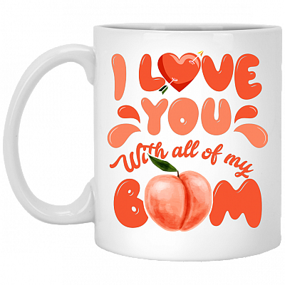I Love You with All of My Bum Peach Valentine Ceramic Coffee Mug - Travel Mug - Stainless Water Bottle