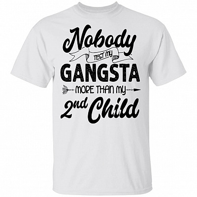 Nobody Test My Gangsta More Than My Second Child T-Shirt - Funny Mom Shirt