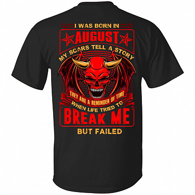 I Was Born In August My Scars Tell Me A Story They Are Reminder Of Time Print On Back T-Shirt - Birthday Month Shirt