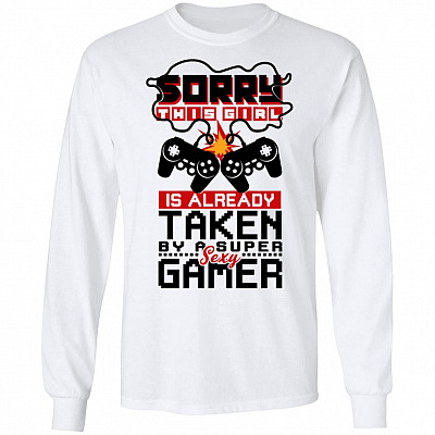 Sorry This Girl Is Already Taken By A Super Sexy Gamer Hoodie - Sweatshirt - Long Sleeve Shirt