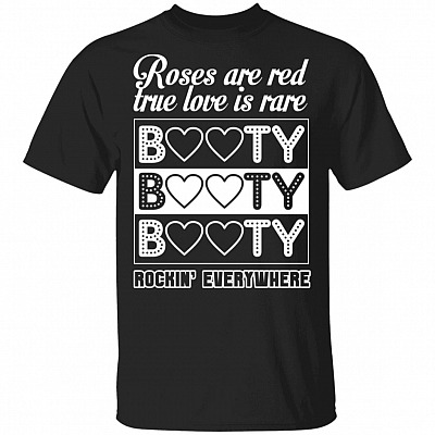 Roses Are Red True Love Is Rare Booty Rockin' Everywhere T-Shirt