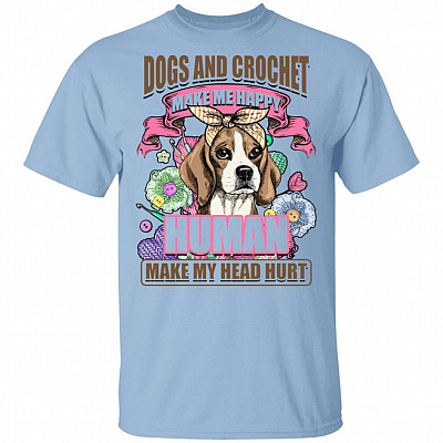 Dogs And Crochet Make Me Happy Human Hurt My Head T-shirt