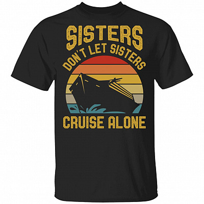 Sisters Don't Let Sisters Cruise Alone vintage T-Shirt