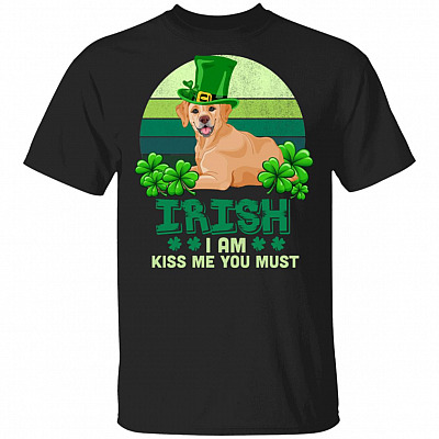 Irish I Am Kiss Me You Must Funny Labrado Retriever Dog T-Shirt