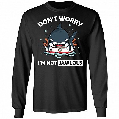 Don't Worry I'm Not Jawlous Shark Hoodie Sweatshirt - Funny Shark Jaws Saying Ocean Life Long Sleeves Shirt