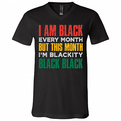 I Am Black Every Month but This Month I'm Blackity Black T-Shirt - V-neck