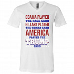Obama Played The Race Card Hillary Played The Women Card America Played The Trump Card T-Shirt