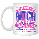 I'm Not A Bitch I'm A Woman Who's Not Afraid To Tell You To Fuck Off Coffee Mug - Beer Stein - Water Bottle