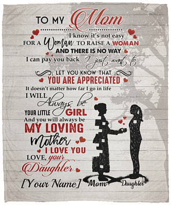 To My Mom It's Not Easy For A Woman To Raise A Woman From Daughter Personalized Fleece Blanket