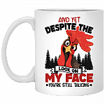 Rooster and Yet Despite the Look on My Face You're Still Talking Coffee Mug - Travel Mug - Water Bottle