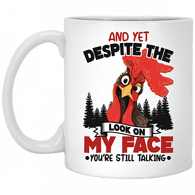 Rooster and Yet Despite the Look on My Face You're Still Talking Coffee Mug - Travel Mug - Water Bottle