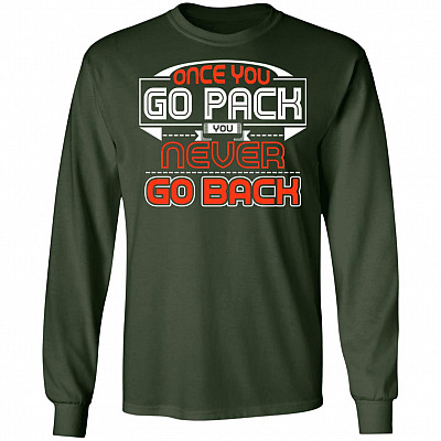 Once You Go Pack You Never Go Back Hoodie - Sweatshirt - Long Sleeve Shirt