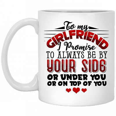 To My Girlfriend I Promise To Always Be By Your Side Or Under You Or On Top Of You Coffee Mug - Beer Stein