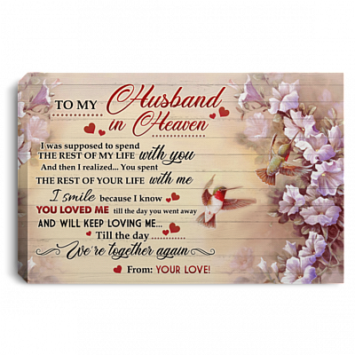 To My Husband In Heaven I Was Supposed To Spend The Rest Of My Life With You Framed Canvas Prints - Unframed Poster